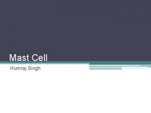Mast Cell Humraj Singh Role of the Mast