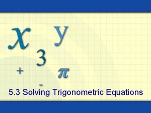 5 3 Solving Trigonometric Equations Solve cos 3