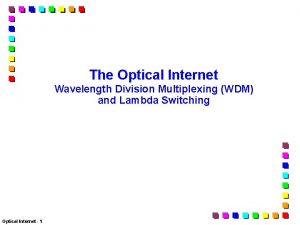 The Optical Internet Wavelength Division Multiplexing WDM and