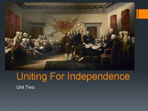 Uniting For Independence Unit Two Uniting For Independence