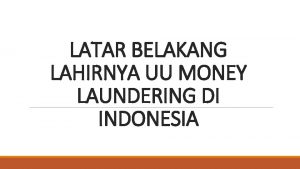 LATAR BELAKANG LAHIRNYA UU MONEY LAUNDERING DI INDONESIA