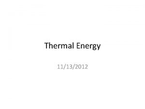 Thermal Energy 11132012 What is thermal energy Thermal