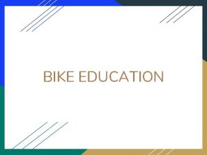 BIKE EDUCATION Bike Ed aims to enable students