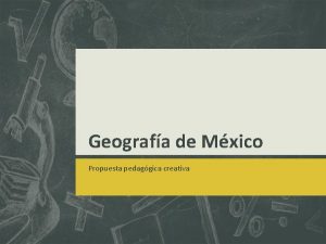 Geografa de Mxico Propuesta pedaggica creativa Contenido Contexto