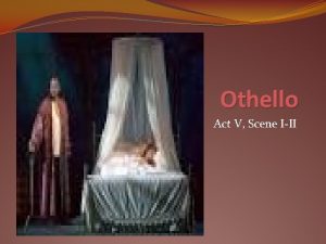 Othello Act V Scene III Act V Scene