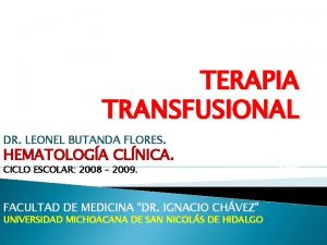 TERAPIA TRANSFUSIONAL DR LEONEL BUTANDA FLORES HEMATOLOGA CLNICA