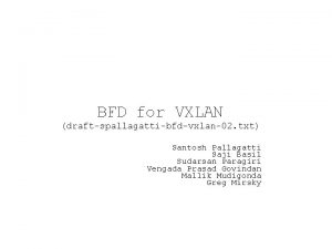 BFD for VXLAN draftspallagattibfdvxlan02 txt Santosh Pallagatti Saji