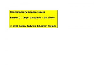 Contemporary Science Issues Lesson 2 Organ transplants the