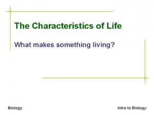 The Characteristics of Life What makes something living