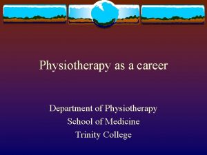 Physiotherapy as a career Department of Physiotherapy School
