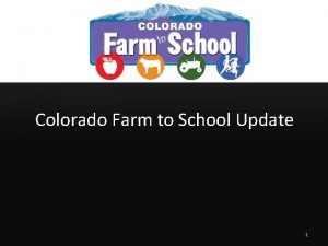 Colorado Farm to School Update 1 Why Farm