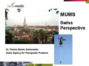 MUMS Swiss Perspective Dr Flurina Stucki Swissmedic Swiss