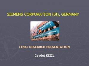 SIEMENS CORPORATION SI GERMANY FINAL RESEARCH PRESENTATION Cevdet