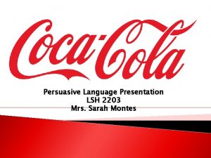 Persuasive Language Presentation LSH 2203 Mrs Sarah Montes