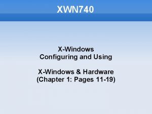 XWN 740 XWindows Configuring and Using XWindows Hardware