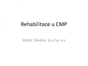 Rehabilitace u CMP MUDr Dimitris K a a