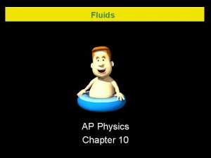 Fluids AP Physics Chapter 10 Fluids 10 1