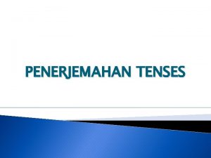 PENERJEMAHAN TENSES Apakah tenses Tenses Bentukbentuk kata kerja