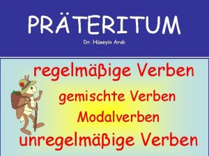 PRTERITUM Dr Hseyin Arak regelmige Verben gemischte Verben