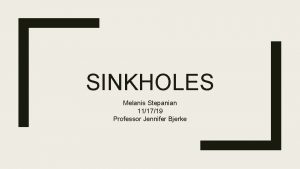 SINKHOLES Melanis Stepanian 111719 Professor Jennifer Bjerke What