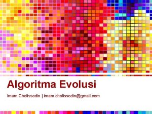 Algoritma Evolusi Imam Cholissodin imam cholissodingmail com Topik