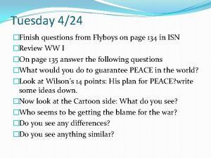 Tuesday 424 Finish questions from Flyboys on page