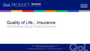 Quality of LifeInsurance AIG Partners Group Product Overview