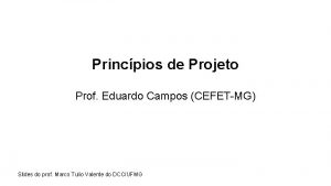 Princpios de Projeto Prof Eduardo Campos CEFETMG Slides