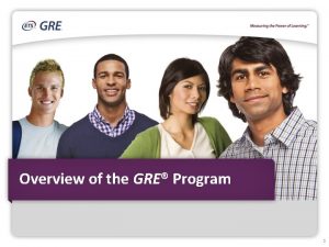 Overview of the GRE Program 1 Overview GRE