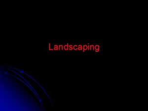 Landscaping What is Landscaping Landscaping is a profession