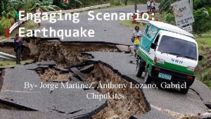 Engaging Scenario Earthquake By Jorge Martinez Anthony Lozano