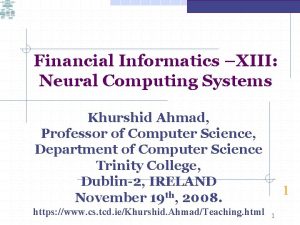 Financial Informatics XIII Neural Computing Systems Khurshid Ahmad