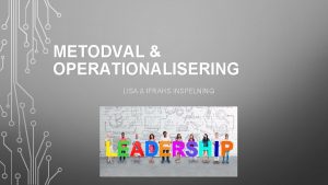 METODVAL OPERATIONALISERING LISA IFRAHS INSPELNING FORSKNINGSFRGOR Forskningsfrga 1