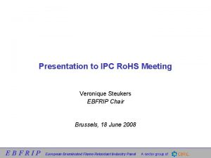 Presentation to IPC Ro HS Meeting Veronique Steukers