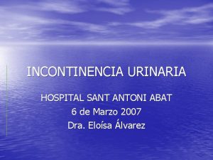 INCONTINENCIA URINARIA HOSPITAL SANT ANTONI ABAT 6 de