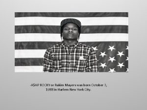 AAP ROCKY or Rakim Mayers was born October