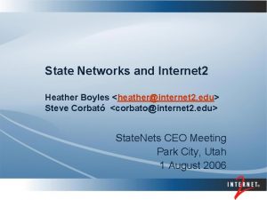 State Networks and Internet 2 Heather Boyles heatherinternet