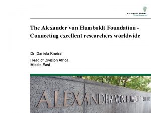 The Alexander von Humboldt Foundation Connecting excellent researchers