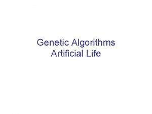 Genetic Algorithms Artificial Life Genetic Algorithms Inspired by