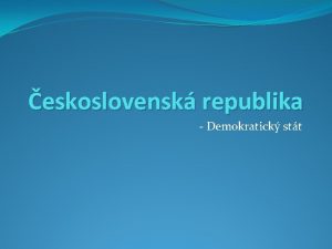 eskoslovensk republika Demokratick stt eskoslovensk republika SR SR