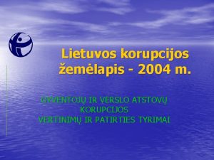 Lietuvos korupcijos emlapis 2004 m GYVENTOJ IR VERSLO