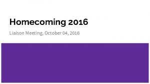 Homecoming 2016 Liaison Meeting October 04 2016 Agenda