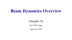 Beam Dynamics Overview Chenghui Yu for CEPC team