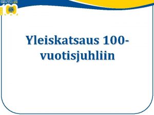 Yleiskatsaus 100 vuotisjuhliin Onnittelut piirien 100 vuotisjuhlan koordinaattorit