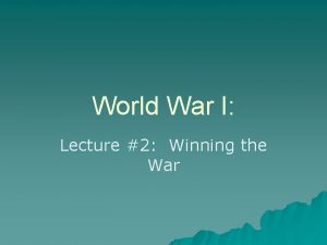 World War I Lecture 2 Winning the War