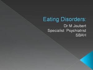 Eating Disorders Dr M Joubert Specialist Psychiatrist SBAH