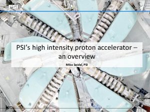 PSIs high intensity proton accelerator an overview Mike