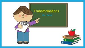 Transformations Ms Banda TEKS Kindergarten class Teach transformations