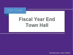 FY 20 CLOSE Fiscal Year End Town Hall