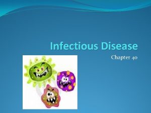 Infectious Disease Chapter 40 Pathogens Disease causing organisms